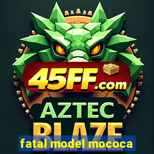 fatal model mococa